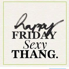 sexy friday quotes|50 Friday Quotes About Life, Work and Celebrating the .